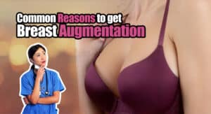 What are the Most Common Reasons for Someone to Consider Getting Breast Augmentation?