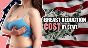 Breast Reduction Cost By State: Discover The Top 7 States With The Most Affordable Price!