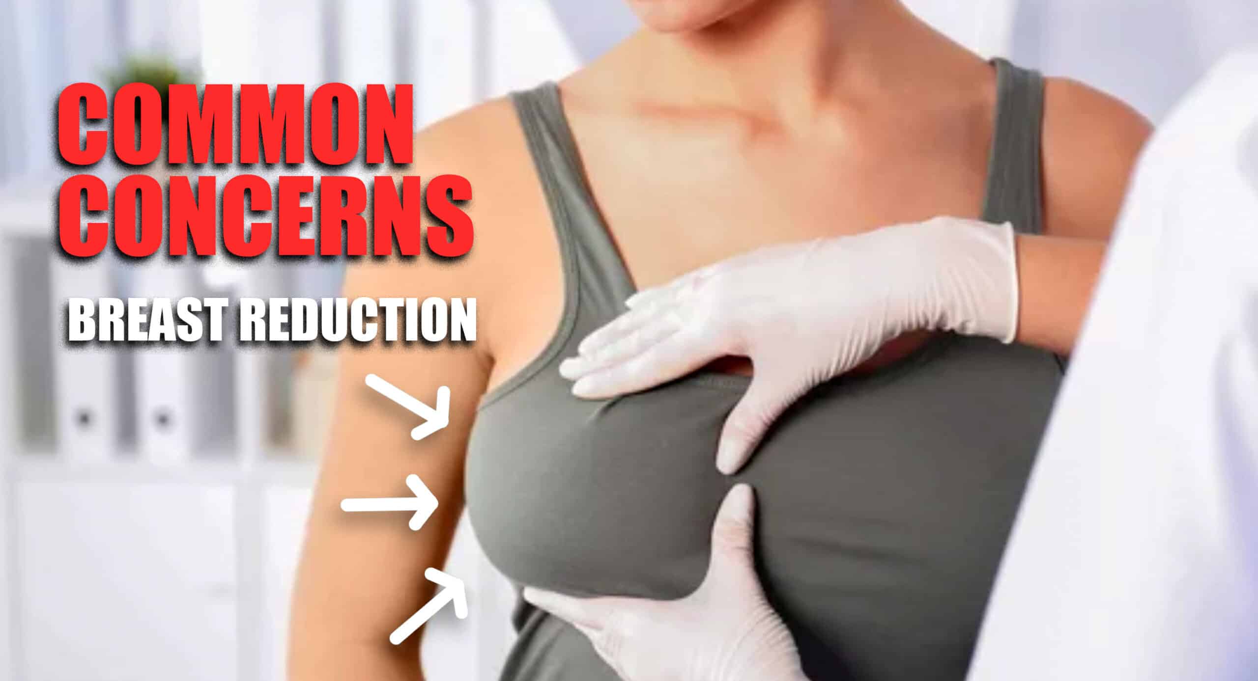 Common concerns about breast reduction surgery How can a qualified plastic surgeon address these concerns?